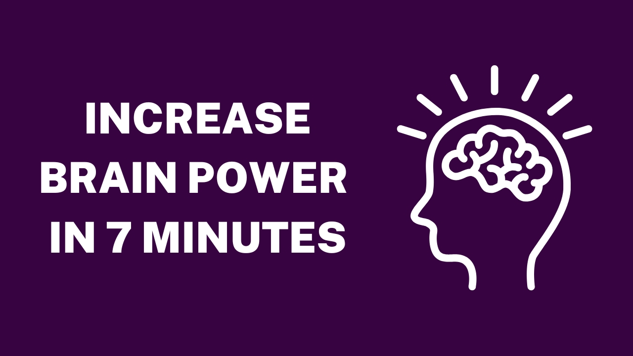 How to Increase Brain Power in 7 Minutes