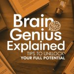 Brain Genius Explained: Tips to Unlock Your Full Potential